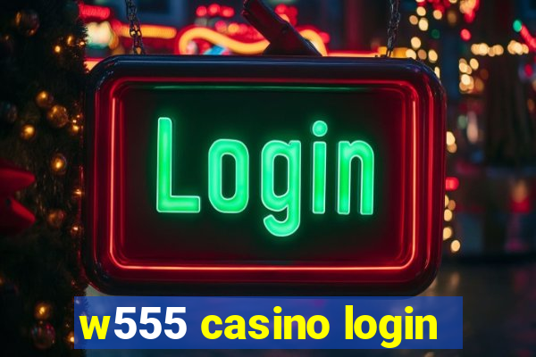 w555 casino login